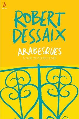 Arabesques: A Tale of Double Lives by Robert Dessaix