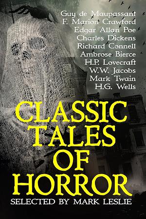 Classic Tales of Horror: Selected, Annotated and Introduced by Mark Leslie by Mark Leslie