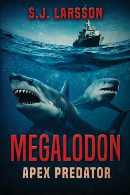 Megalodon: Apex Predator by S. J. Larsson