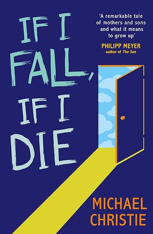 If I Fall, If I Die by Michael Christie