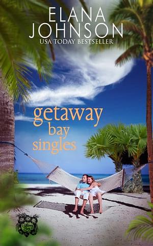Getaway Bay Singles: A Sweet Beach Read by Elana Johnson