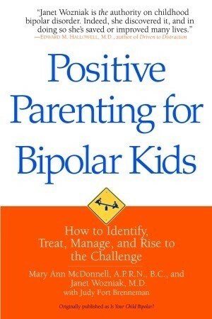 Positive Parenting for Bipolar Kids: How to Identify, Treat, Manage, and Rise to the Challenge by Judy Fort Brenneman, Janet Wozniak