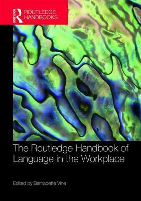 The Routledge Handbook of Language in the Workplace by 