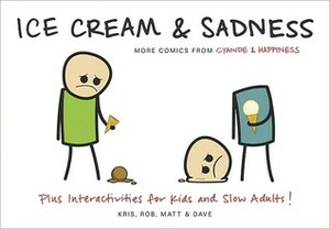 Ice Cream & Sadness: More Comics from CyanideHappiness by Kris Wilson, Matt Melvin, Dave McElfatrick, Rob DenBleyker