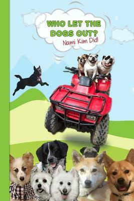 Who Let The Dogs Out? ... Nami Kim Did!: Green Hills - A collection of full color illustrated wit and wisdom from the world of our canine friends. 6 x by Strategic Publications, Nami Kim, Helene Malmsio