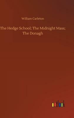 The Hedge School; The Midnight Mass; The Donagh by William Carleton