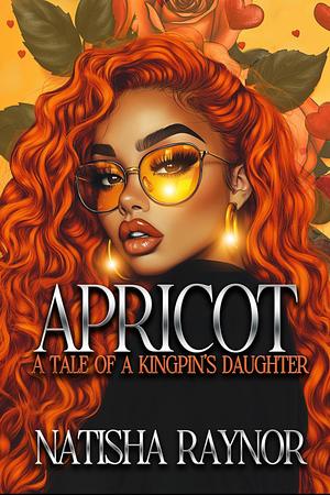 Apricot: A Tale of A Kingspen's Daughter by Natisha Raynor