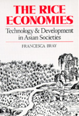 The Rice Economies: Technology and Development in Asian Societies by Francesca Bray