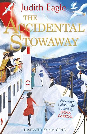 The Accidental Stowaway: 'A rollicking, salty, breath of fresh air.' Hilary McKay by Kim Geyer, Judith Eagle