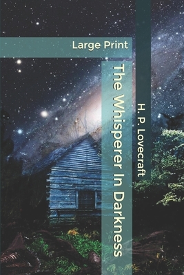 The Whisperer In Darkness: Large Print by H.P. Lovecraft