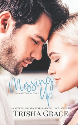 Messing Up: A Contemporary Inspirational Romantic Suspense by Trisha Grace