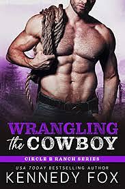 Wrangling the cowboy by Kennedy Fox