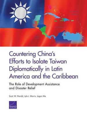 Countering China's Efforts to Isolate Taiwan Diplomatically in Latin America and the Caribbean by Scott Harold