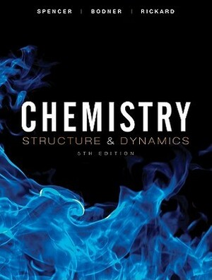 Chemistry: Structure and Dynamics by Lyman Rickard, George M. Bodner, James Spencer