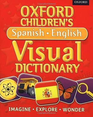 Oxford Children's Spanish-English Visual Dictionary by Oxford Dictionaries