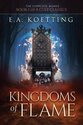 Kingdoms of Flame: A Grimoire of Evocation & Sorcery by E. a. Koetting