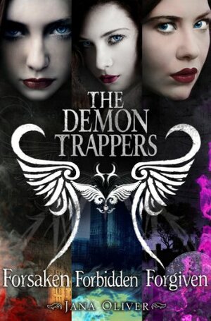 The Demon Trappers 1-3: Forsaken / Forbidden / Forgiven by Jana Oliver