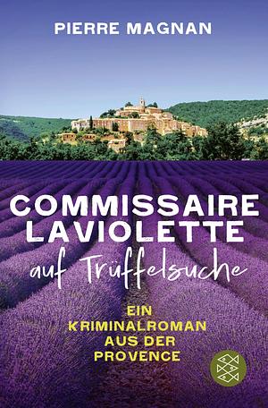 Laviolette auf Trüffelsuche: ein Kriminalroman aus der Provence by Pierre Magnan