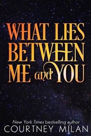 What Lies Between Me and You by Courtney Milan
