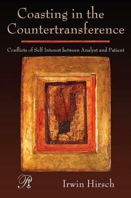 Coasting in the Countertransference: Conflicts of Self Interest Between Analyst and Patient by Irwin Hirsch