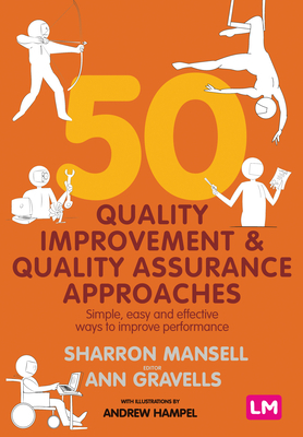 50 Quality Improvement and Quality Assurance Approaches: Simple, Easy and Effective Ways to Improve Performance by Ann Gravells, Andrew Hampel, Sharron Mansell