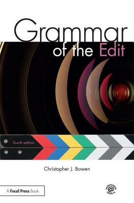 Grammar of the Edit by Christopher J. Bowen, Roy Thompson