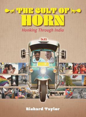 The Cult of Horn: Honking Through India by Richard Taylor