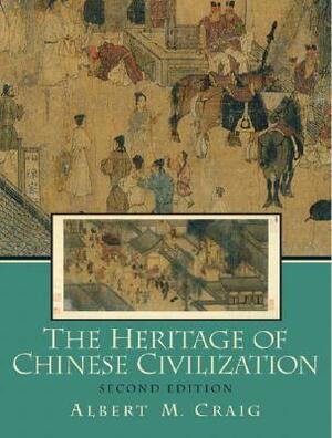 The Heritage of Chinese Civilization by Albert M. Craig