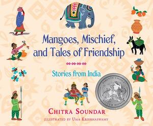 Mangoes, Mischief, and Tales of Friendship: Stories from India by Chitra Soundar
