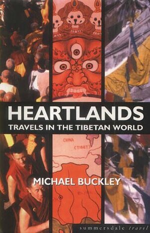 Heartlands: Travels in the Tibetan World by Michael Buckley