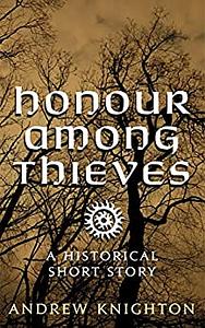 Honour Among Thieves: A Historical Short Story by Andrew Knighton