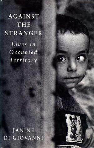 Against the Stranger: Lives in Occupied Territory by Janine di Giovanni
