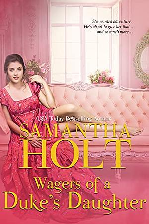 Wagers of  a Duke's Daughter by Samantha Holt