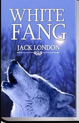 White Fang Illustrated by Jack London