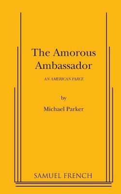 The Amorous Ambassador by Michael Parker