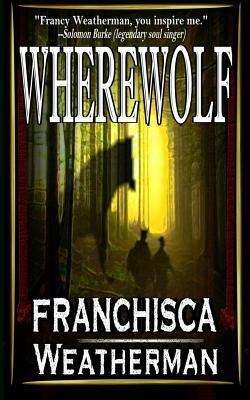 Wherewolf by Franchisca Weatherman