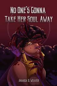 No One's Gonna Take Her Soul Away by Amanda B.Weaver (formerly Amanda Ross)