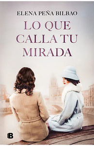 Lo que calla tu mirada by Elena Peña Bilbao