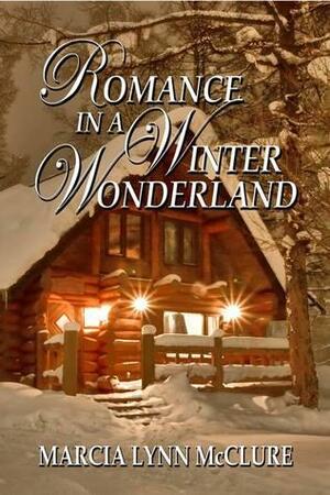 Romance In A Winter Wonderland by Marcia Lynn McClure