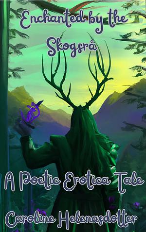 Enchanted by the Skogsrå: A Poetic Erotica Tale by Caroline Helenasdotter