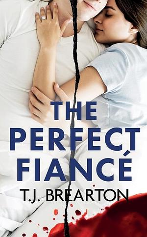 The Perfect Fiancé by T. J. Brearton