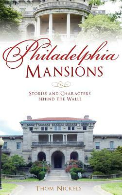 Philadelphia Mansions: Stories and Characters Behind the Walls by Thom Nickels