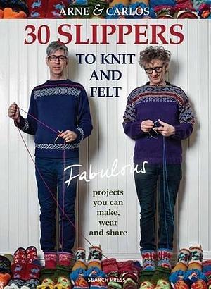 30 Slippers To Knit & Felt by Carlos Zachrison, Arne Nerjordet, Arne Nerjordet