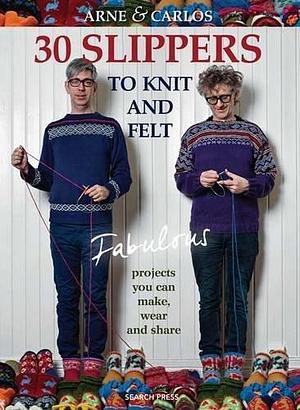 30 Slippers To Knit & Felt by Arne Nerjordet, Arne Nerjordet, Carlos Zachrison