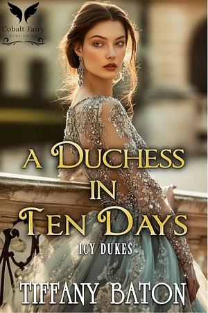 A Duchess in Ten Days by Tiffany Baton