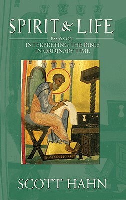 Spirit & Life: Essays on Interpreting the Bible in Ordinary Time by Scott Hahn