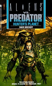 Aliens vs. Predator: Hunter's Planet by David Bischoff, Randy Stradley