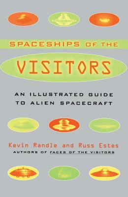 The Spaceships of the Visitors: An Illustrated Guide to Alien Spacecraft by Russ Estes, Kevin D. Randle