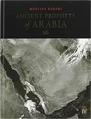 Ancient Prophets of Arabia by Mostafa al-Badawi
