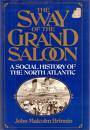 The Sway of the Grand Saloon: A Social History of the North Atlantic by John Malcolm Brinnin